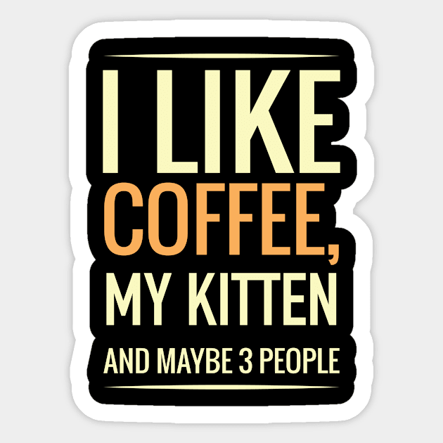 I like coffee, my KITTEN and maybe 3 people Sticker by GronstadStore